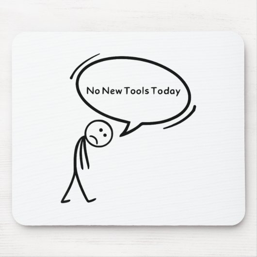 No New Tools Today Funny Mousepad (Vorne)