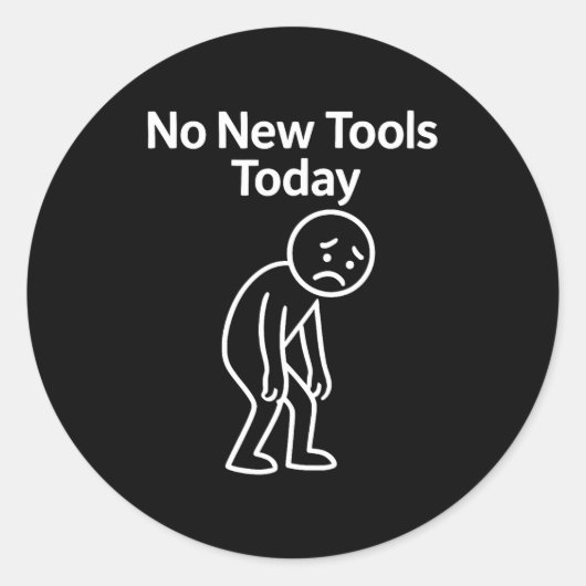 No New Tools Today Funny Runder Aufkleber (Vorderseite)