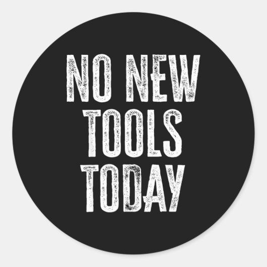 No New Tools Today Funny  Runder Aufkleber (Vorderseite)