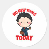 No New Tools Today Funny  Runder Aufkleber (Vorderseite)