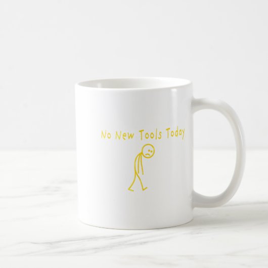 No New Tools Today Funny Sad Stickman Kaffeetasse (Rechts)