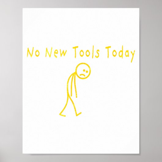 No New Tools Today Funny Sad Stickman Poster (Vorne)