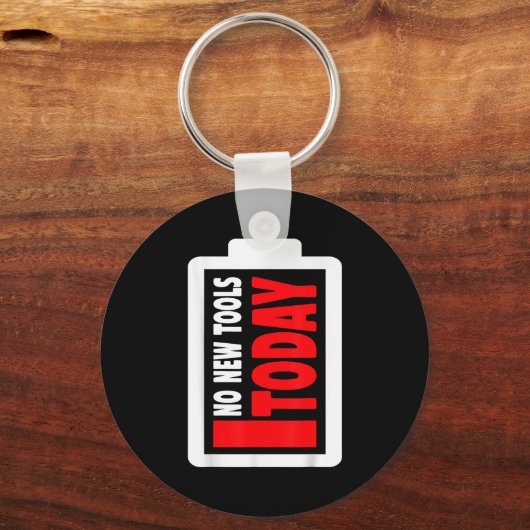 No New Tools Today Funny  Schlüsselanhänger (Vorderseite)