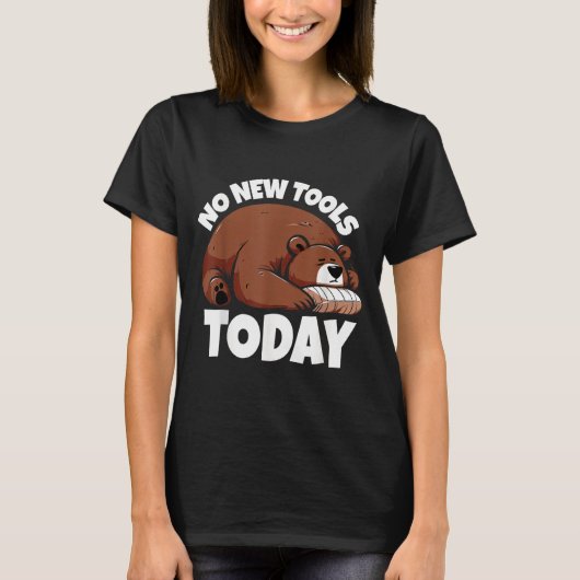No New Tools Today Funny T-Shirt (Vorderseite)