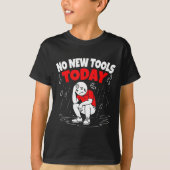 No New Tools Today Funny  T-Shirt (Vorderseite)