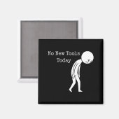 No New Tools Today Funny Work Humor Sad Stick Figu Magnet (Vorderseite/Rückseite)