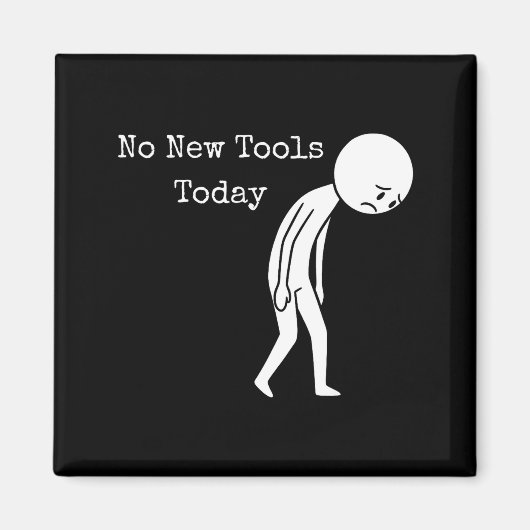 No New Tools Today Funny Work Humor Sad Stick Figu Magnet (Vorne)