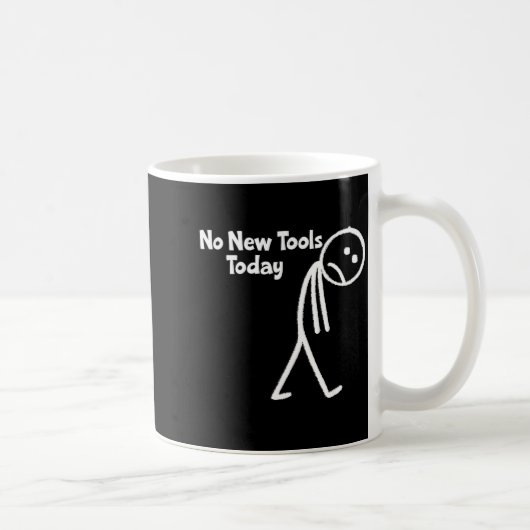 No New Tools Today Kaffeetasse (Rechts)