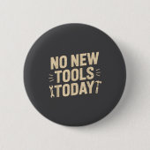 No New Tools Today Retro Meme Tools Lover  Button (Vorderseite)