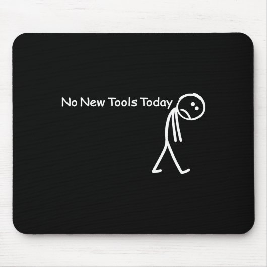 No New Tools Today Sad Stick Figure Woodworker Cow Mousepad (Vorne)