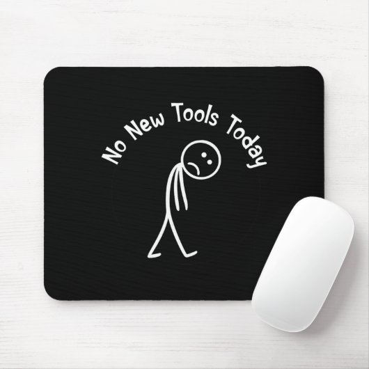 No New Tools Today Shirt No New Tools Today Meme F Mousepad (Mit Mouse)