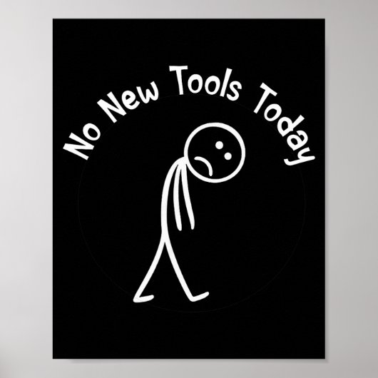 No New Tools Today Shirt No New Tools Today Meme F Poster (Vorne)