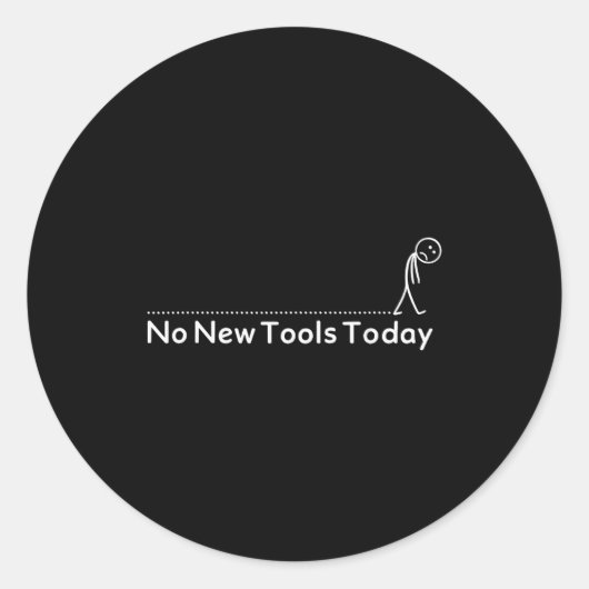 No New Tools Today Shirt No New Tools Today Meme F Runder Aufkleber (Vorderseite)