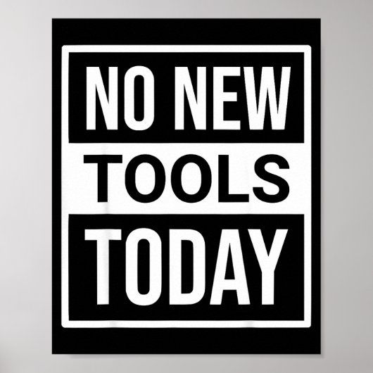 No New Tools Today Tee Shirt Men Women  Poster (Vorne)