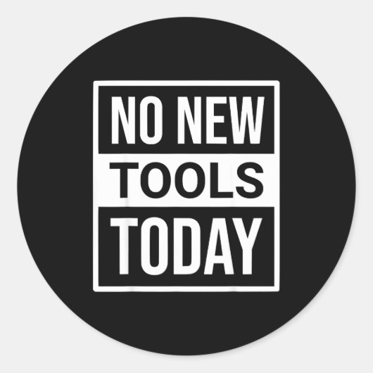 No New Tools Today Tee Shirt Men Women  Runder Aufkleber (Vorderseite)