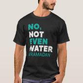 No Not Even Water Ramadan Islam Quran Mosque Relig T-Shirt (Vorderseite)