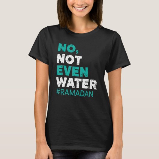 No Not Even Water Ramadan Islam Quran Mosque Relig T-Shirt (Vorderseite)