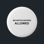 No Notifications Allowed Minimalist Technical Pin  Button<br><div class="desc">Signal your current protocol. A high-contrast,  minimalist pin featuring bold text for your bag,  jacket,  or office lanyard—letting others know the boundary is enforced.</div>