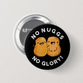 No Nuggs No Glory Funny Nuggets Pun Dark BG Button (Vorne & Hinten)