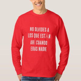 NO OLVIDES A LOS QUE ESTÁN AHÍ CUANDO ERAS NADIE T-Shirt