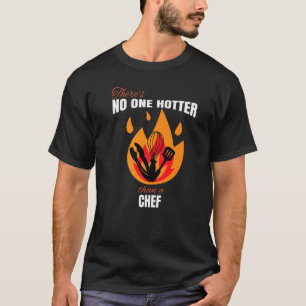 No One Hotter than a Chief Cooking Pun T-Shirt