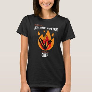 No One Hotter than a Chief Cooking Pun T-Shirt