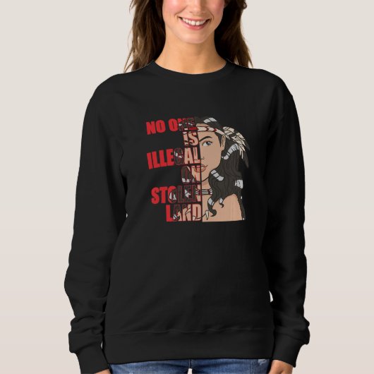 No One is Illegal on Stolen Land Native American Sweatshirt (Vorderseite)