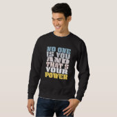 No One Is You And Thats Your Power Meme Saying Sweatshirt (Vorne ganz)