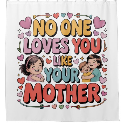 No One Loves You Like Your Mother Duschvorhang (Vorderseite)