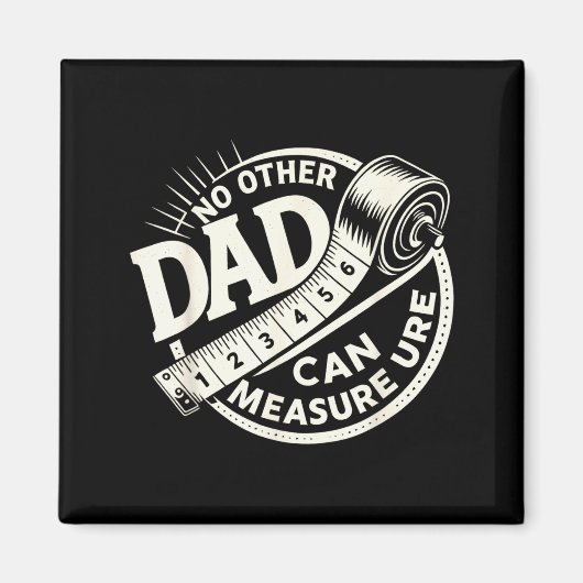 No Other Dad Can Measure Up Men Funny Fathers Day Magnet (Vorne)