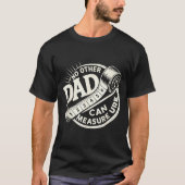 No Other Dad Can Measure Up Men Funny Fathers Day T-Shirt (Vorderseite)