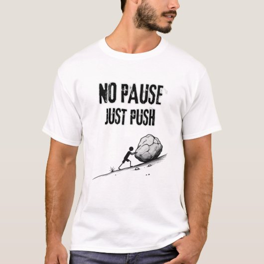 No Pause Just Push – Motivational Quote Design T-Shirt (Vorderseite)