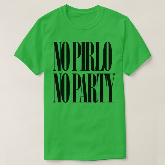 No Pirlo No Party T-Shirt (Design vorne)