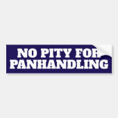 No Pity Panhandling Bold Bumper Sticker Autoaufkleber (Vorne)