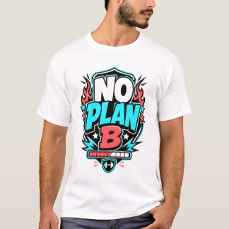 NO PLAN B - camiseta deportiva divertida T-Shirt