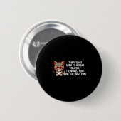 No Repeat Yourself I Ignored You Funny Cat Saying  Button (Vorne & Hinten)