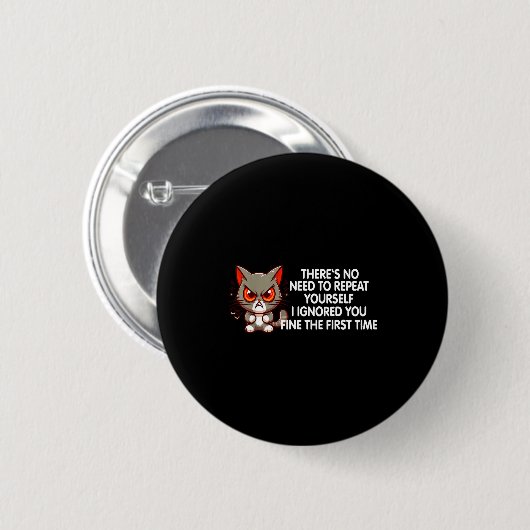 No Repeat Yourself I Ignored You Funny Cat Saying  Button (Vorne & Hinten)