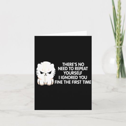 No Repeat Yourself I Ignored You Funny Cat Saying  Karte (Vorderseite)