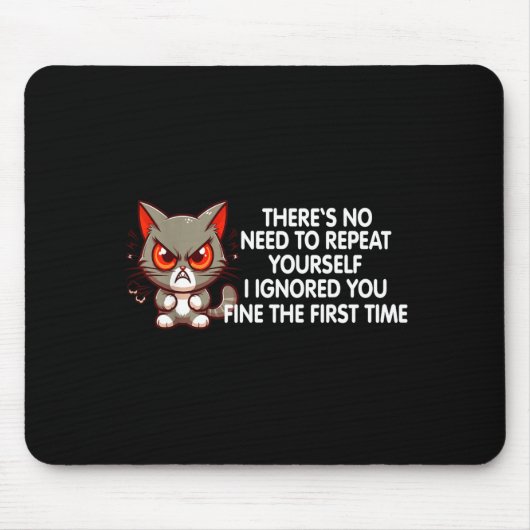 No Repeat Yourself I Ignored You Funny Cat Saying Mousepad (Vorne)