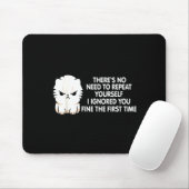 No Repeat Yourself I Ignored You Funny Cat Saying Mousepad (Mit Mouse)