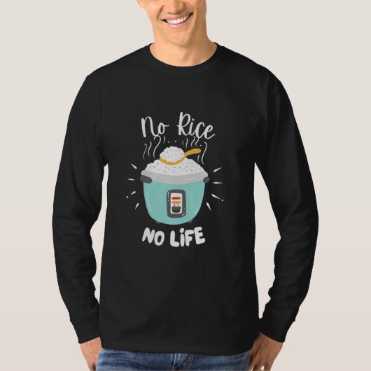 No Rice No Life Rice Chinese Asian Food Got Rice T-Shirt (Vorderseite)