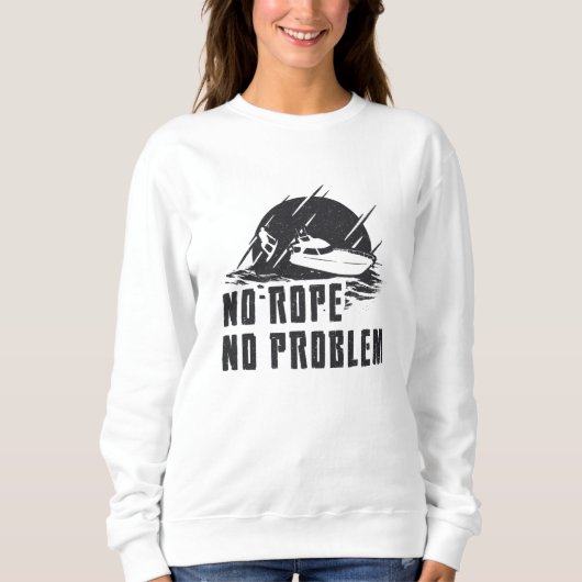 No Rope No Problem Wakeboard Wake Wakeboarding Sweatshirt (Vorderseite)