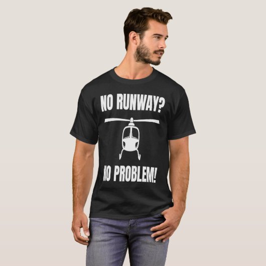 No Runway No Problem  for a Helicopter Pilot T-Shirt (Vorne ganz)