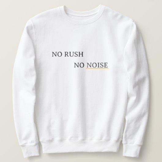 No Rush No Noise – Minimal Calm Typography Design Sweatshirt (Design vorne)