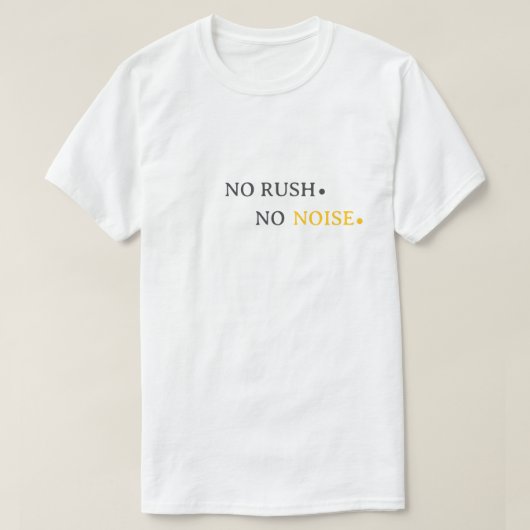 No Rush No Noise – Minimal Calm Typography Design T-Shirt (Design vorne)