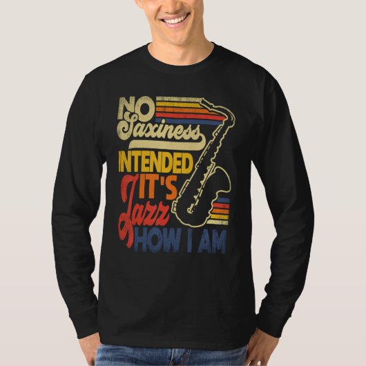 No Saxiness Intended Jazz How I Am Saxophone Saxop T-Shirt (Vorderseite)