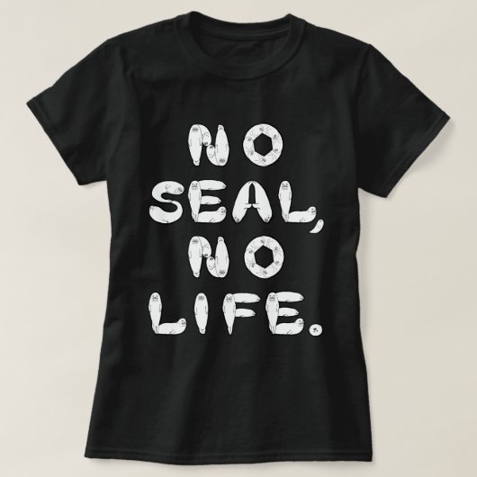 NO SEAL, NO LIFE. T-Shirt (Design vorne)