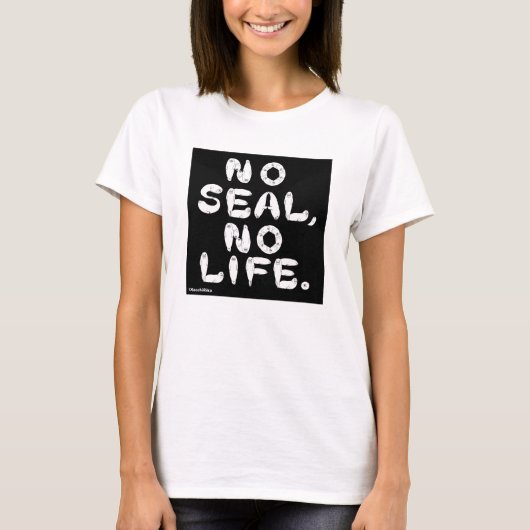 NO SEAL, NO LIFE. T-Shirt (Vorderseite)