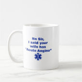 No Sir I Said Your Wife Has Acute Angina Funny Med Kaffeetasse (Links)
