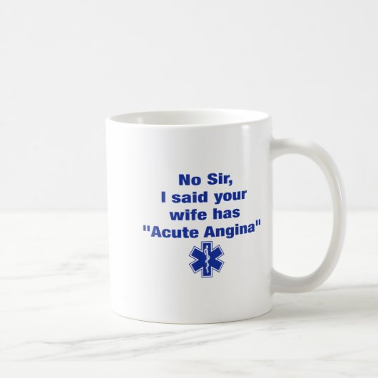 No Sir I Said Your Wife Has Acute Angina Funny Med Kaffeetasse (Rechts)